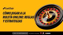 Cómo jugar a la ruleta online: reglas y estrategias