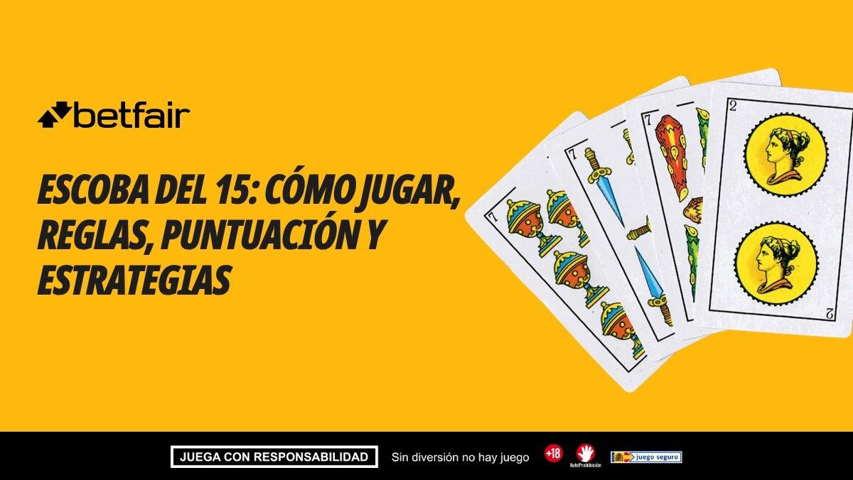 Escoba del 15: cómo jugar, reglas, puntuación y estrategias del juego de cartas españolas