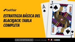 Estrategia básica del blackjack: tabla completa