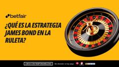 ¿Qué es la estrategia James Bond en la ruleta?