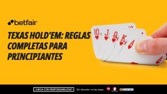 Texas Hold'em: reglas completas para principiantes